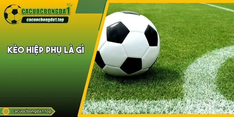 Kèo hiệp phụ là gì