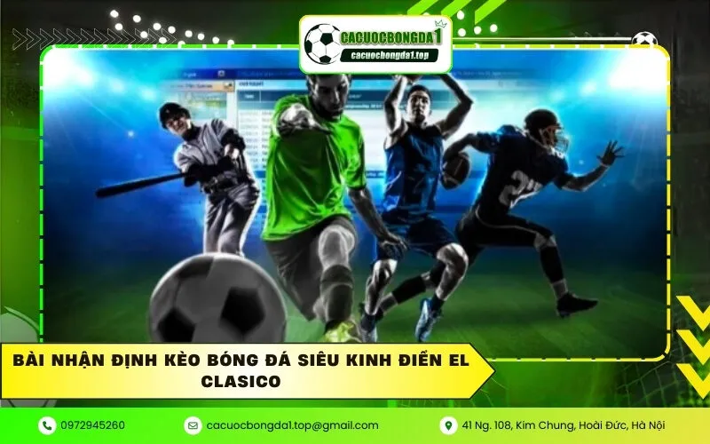 Bài nhận định kèo bóng đá siêu kinh điển El Clasico