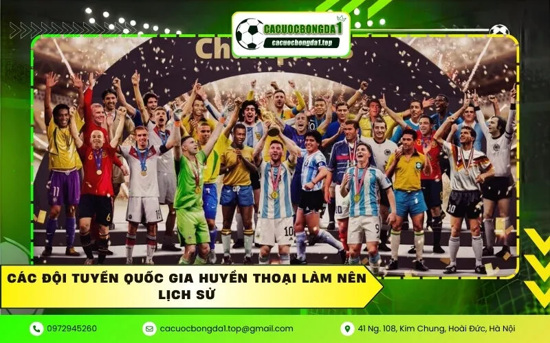 Các đội tuyển quốc gia huyền thoại làm nên lịch sử