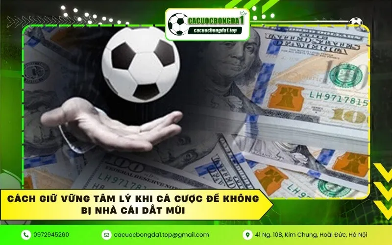 Cách giữ vững tâm lý khi cá cược để không bị nhà cái dắt mũi