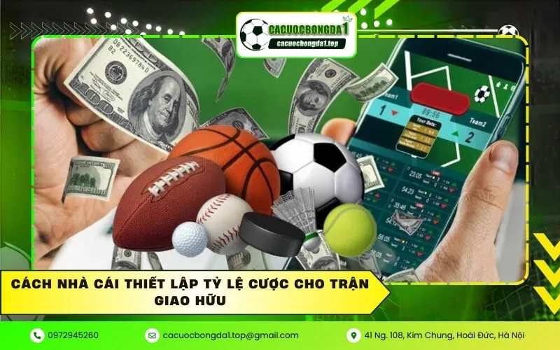 Cách nhà cái thiết lập tỷ lệ cược cho trận giao hữu