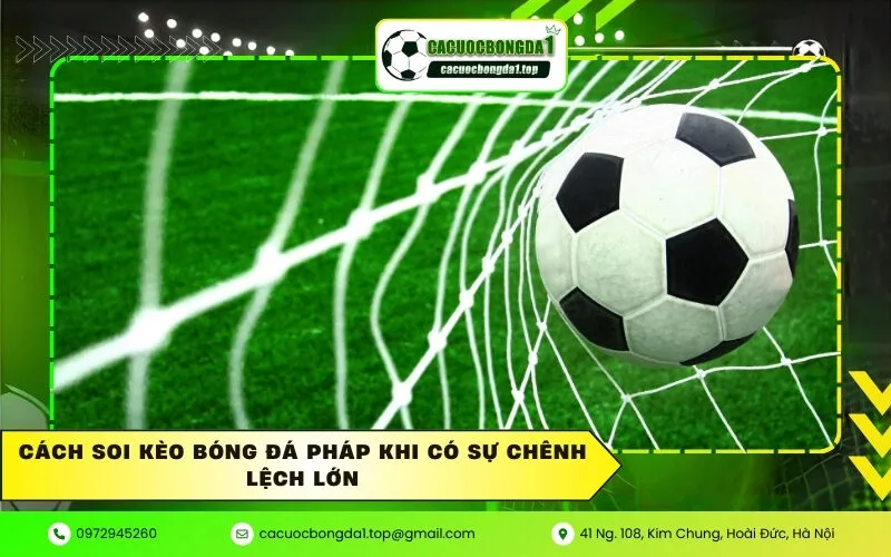 Cách soi kèo bóng đá Pháp khi có sự chênh lệch lớn