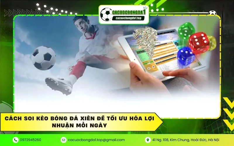 Cách soi kèo bóng đá xiên để tối ưu hóa lợi nhuận mỗi ngày