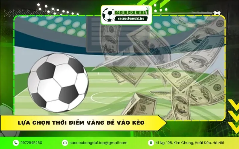 Lựa chọn thời điểm vàng để vào kèo