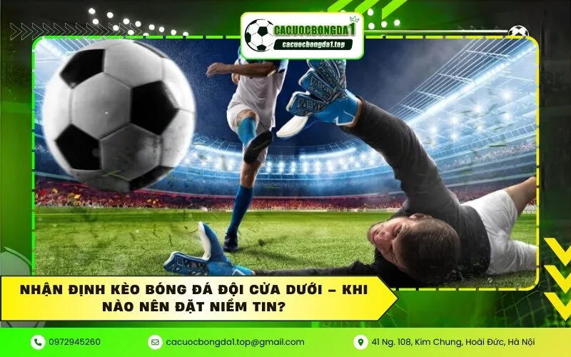 Nhận định kèo bóng đá đội cửa dưới – Khi nào nên đặt niềm tin?
