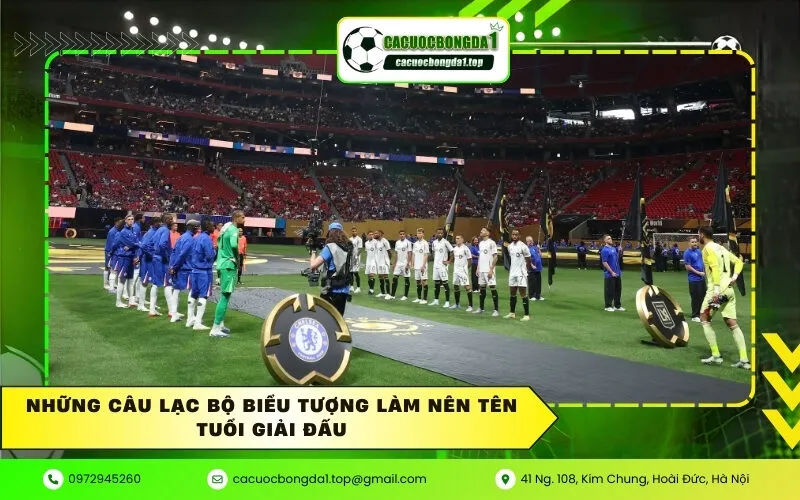 Những câu lạc bộ biểu tượng làm nên tên tuổi giải đấu